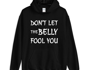 Dont Let The Belly Fool You Hoodie