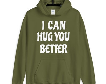 I Can Hug You Better Hoodie
