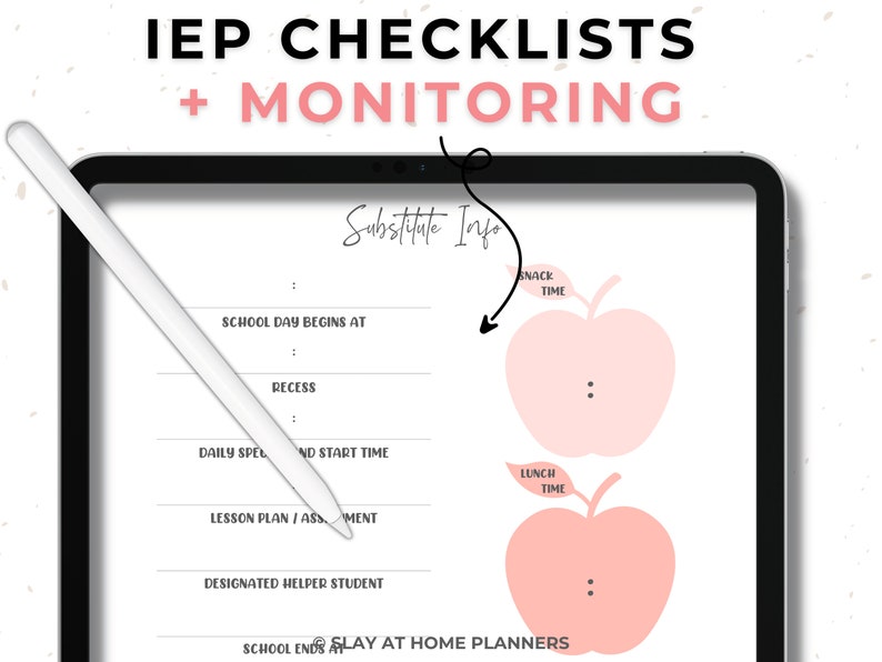 May include: A digital tablet displaying an IEP checklist template with the text "IEP CHECKLISTS + MONITORING." The template includes sections for school day details and apple graphics labeled "SNACK TIME" and "LUNCH TIME." A white stylus rests on the screen.
