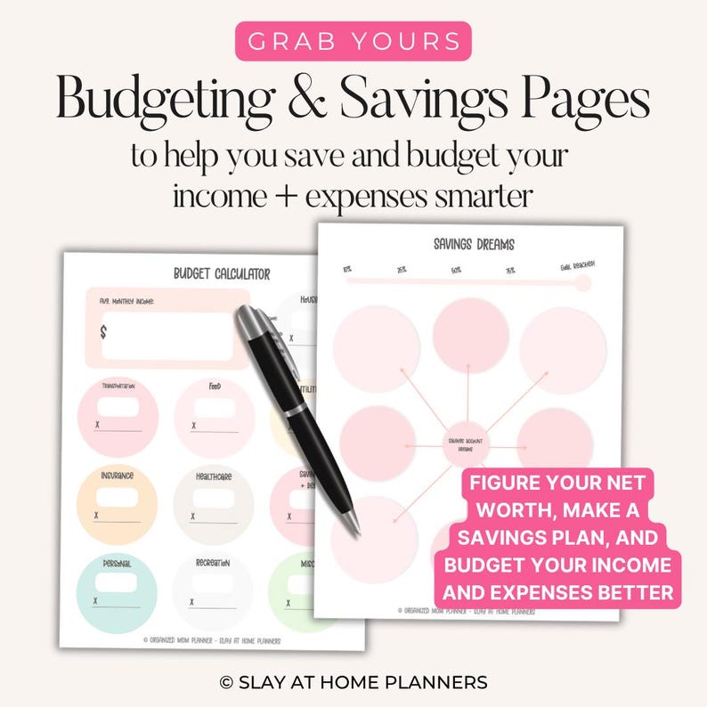 May include: Two white pages with pink and green accents, labeled "Budgeting & Savings Pages." The pages include a budget calculator and a savings plan diagram. A black pen rests on the pages. Text includes "Grab Yours" and "Figure Your Net Worth."