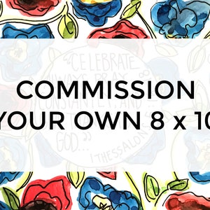 Pode incluir: Uma pintura de aquarela de flores em tons de vermelho, azul e verde. O texto "Commission Your Own 8 x 10" está escrito em preto sobre um fundo branco.