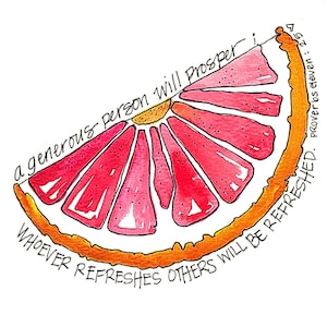 May include: A watercolor illustration of a grapefruit slice with pink segments and an orange rind. The text reads: A generous person will prosper; whoever refreshes others will be refreshed. Proverbs 11:25 is written along the curved edge.