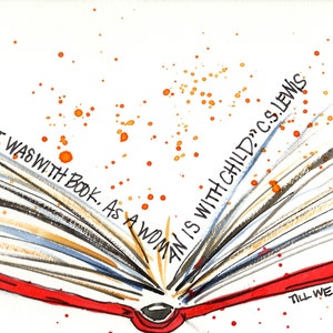 May include: A red book with pages fanned out, showing a watercolor illustration of a book opening. The text on the pages reads "I was with book. As a woman is with child." C.S. Lewis. The text on the bottom of the book reads "Till we have faces."