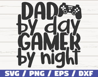 Dad By Day Gamer By Night SVG / Cut File / Cricut / Commercial use / Instant Download / Clip art / Father's Day SVG / Dad Life SVG