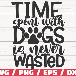 Tijd doorgebracht met honden is nooit verspilde SVG/bestand knippen/Cricut/commercieel gebruik/silhouet/illustraties/hond moeder SVG/liefde honden