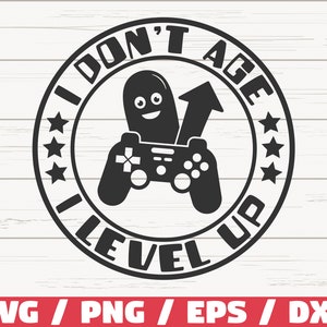 Lustiges Gamer SVG / I Don't Age I Level Up SVG / Gamer SVG / Videospiele / Cut File / Cricut / Kommerzielle Nutzung / Silhouette