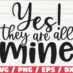 ¡Sí! Todos son míos SVG / Archivo de corte / Cricut / Uso comercial / Silueta / Clip art / Vector / Imprimible / Camisa de mamá / Vida de mamá SVG