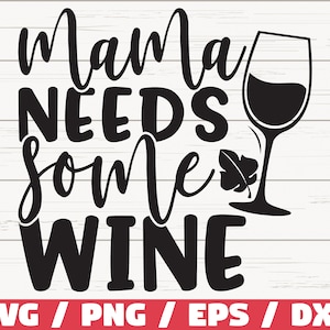 Maman a besoin de vin SVG / fichier de coupe / Cricut / usage commercial / Silhouette / clipart / vecteur / dicton drôle de vin / amateur de vin