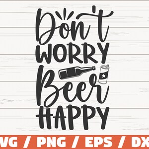 Ne vous inquiétez pas bière Happy SVG / fichier de coupe / Cricut / clipart / utilisation commerciale / bouteille de bière SVG