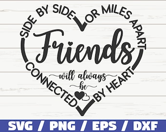 May include: Black and white heart-shaped design with the text "Side by Side or Miles Apart Friends will always be Connected by Heart".