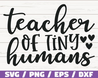 Teacher Of Tiny Humans SVG / Cut File / Cricut / Commercial use / Silhouette / DXF file / Teacher Shirt / School SVG / Teacher Gift