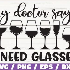 Mon médecin dit que j'ai besoin de lunettes SVG / fichier de coupe / Cricut / usage commercial / Silhouette / clipart / vecteur / dicton drôle de vin / amateur de vin