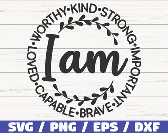 I Am Kind Strong Important Brave Capable Loved Worthy SVG / Cut File / Commercial use / Silhouette / Motivational SVG / Inspirational SVG