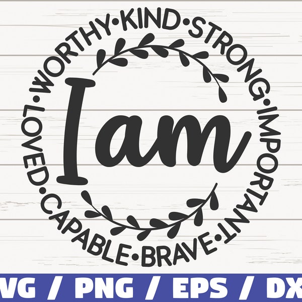 I Am Kind Strong Important Brave Capable Loved Worthy SVG / Cut File / Commercial use / Silhouette / Motivational SVG / Inspirational SVG