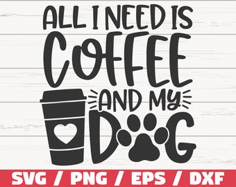 All I Need Is Coffee And My Dog SVG / Cut File / Cricut / Commercial use / Silhouette / Dog Mom SVG / Love Dogs SVG