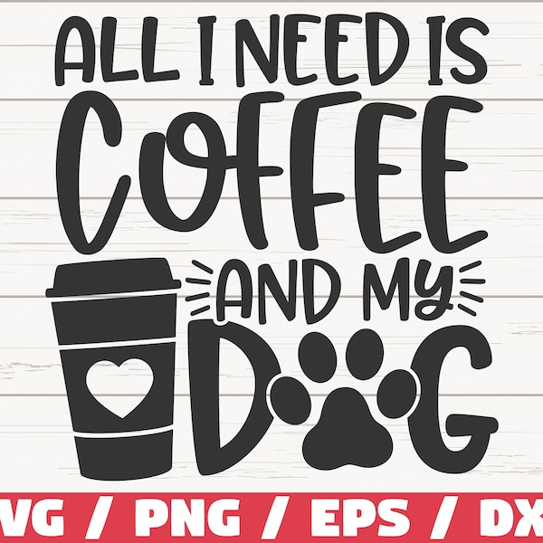 All I Need Is Coffee And My Dog SVG / Cut File / Cricut / Commercial use / Silhouette / Dog Mom SVG / Love Dogs SVG