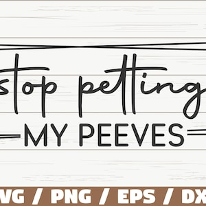 Stop Petting My Peeves SVG / Taglia File / Cricut / Citazione Sarcastica Divertente SVG / Sassy SVG / Download istantaneo