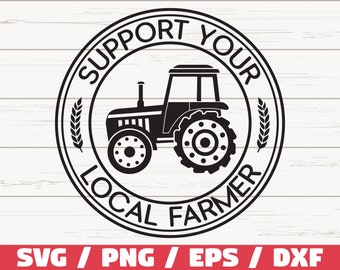 Support Your Local Farmer SVG / Cut File / Cricut / Commercial use / Silhouette / Farmhouse SVG / Clip art / Tractor SVG