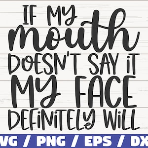 Se la mia bocca non lo dice, la mia faccia lo farà sicuramente SVG / Taglia file / Cricut / Uso commerciale / Download istantaneo / Silhouette / Sassy SVG