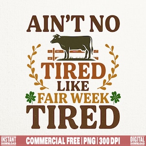 Ain&#39;t No Tired Like Fair Week Tired PNG SVG / Country Life PNG / Funny Fair Life Sublimation / County Fair Week