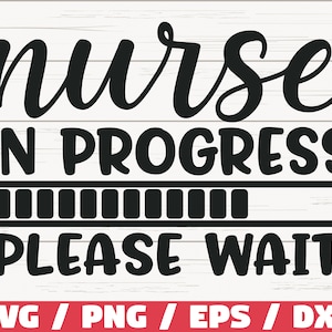 Nurse In Progress SVG / Cut File / Cricut / Commercial use / Silhouette / Clip art / Vector / Printable / Nurse life SVG / Nurse Shirt