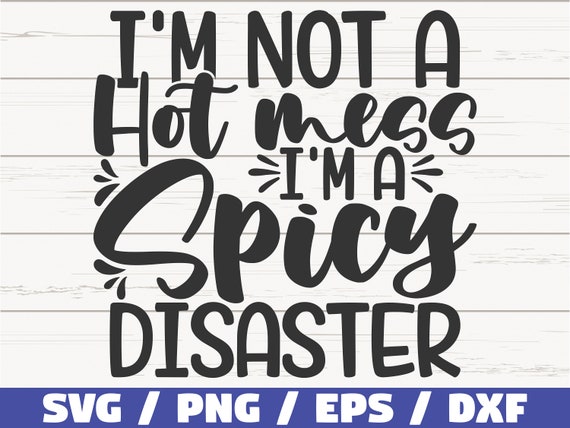 I'm not a hot mess I'm a spicy disaster Svg Cut File For Cricut and Silhouett Sarcastic Cut File