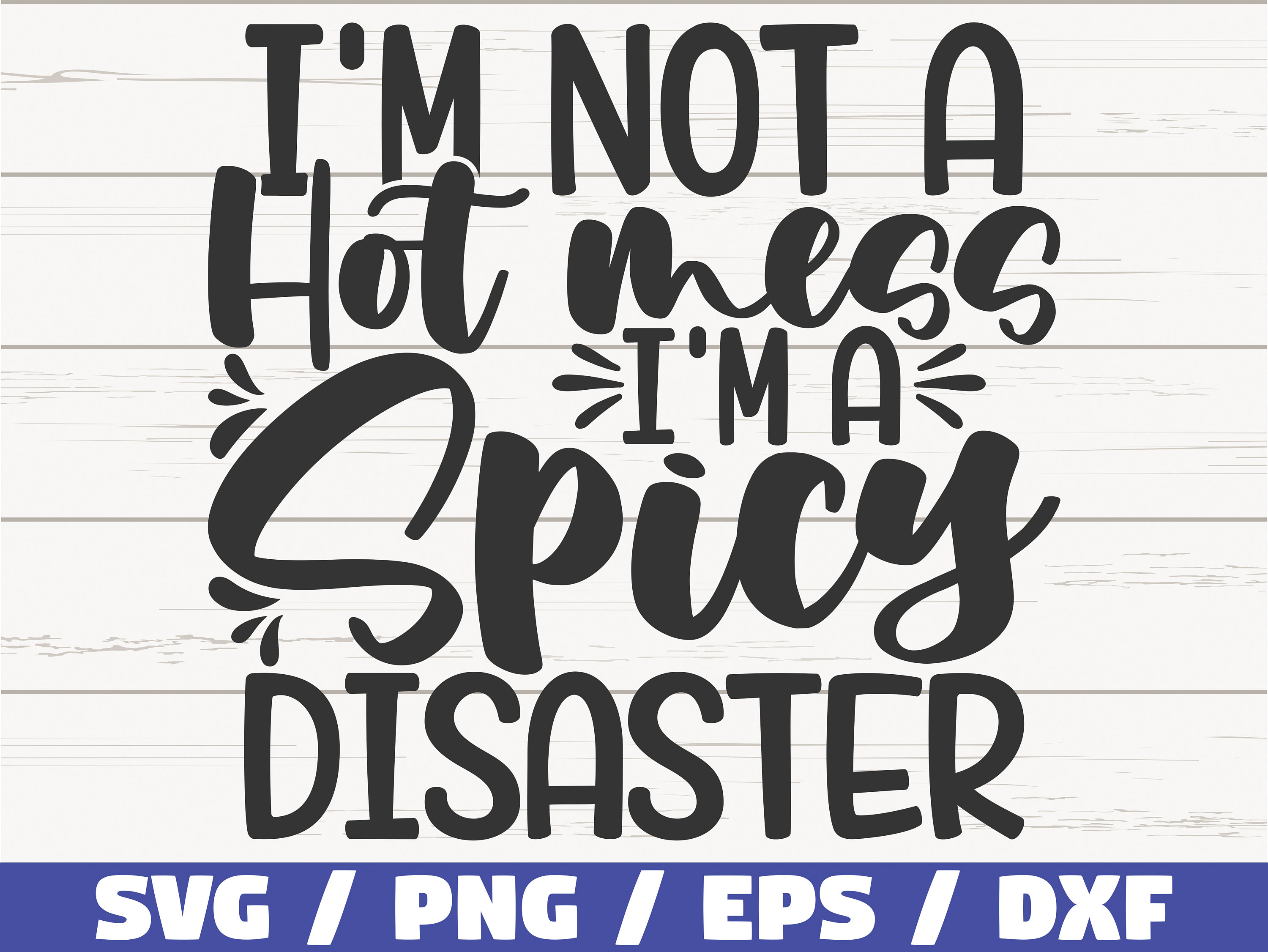 I'm Not A Hot Mess I'm A Spicy Disaster SVG / Cut File Etsy
