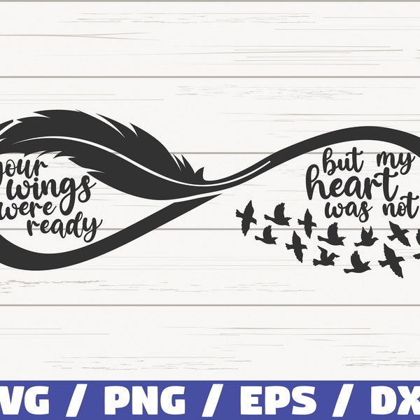 Your Wings Were Ready But My Heart Was Not SVG / Infinity Bird Feather SVG / Cut File / Commercial use / Instant Download / Memorial SVG