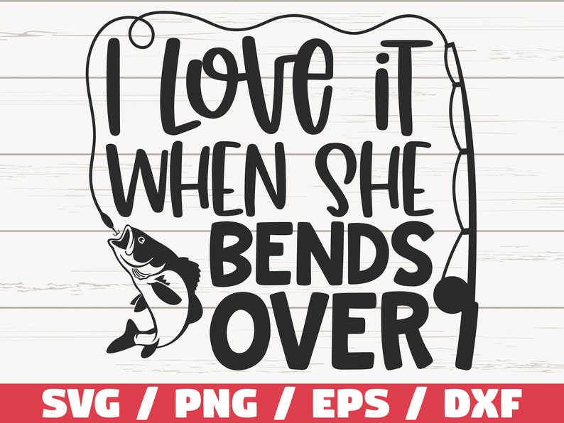 Download Art Collectibles Clip Art I Love It When She Bends Over Svg Cut File Commercial Use Cricut Clip Art Fishing Shirt Fisherman Svg