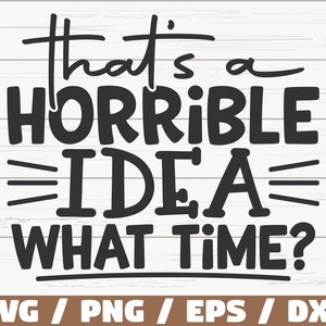 Dat is een vreselijk idee hoe laat SVG/bestand knippen/Cricut/grappig sarcastisch citaat SVG/Sassy SVG/Instant Download