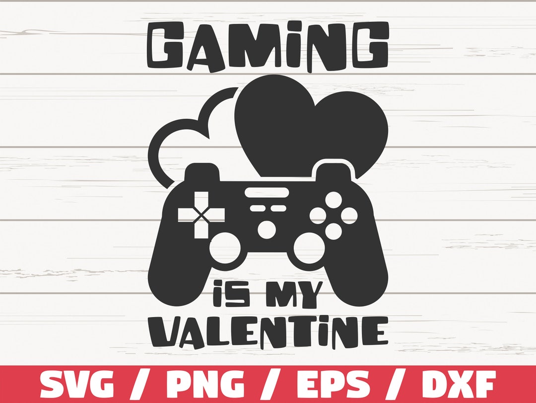 Gaming is My Valentine SVG / Game Controller SVG / Video Games SVG ...