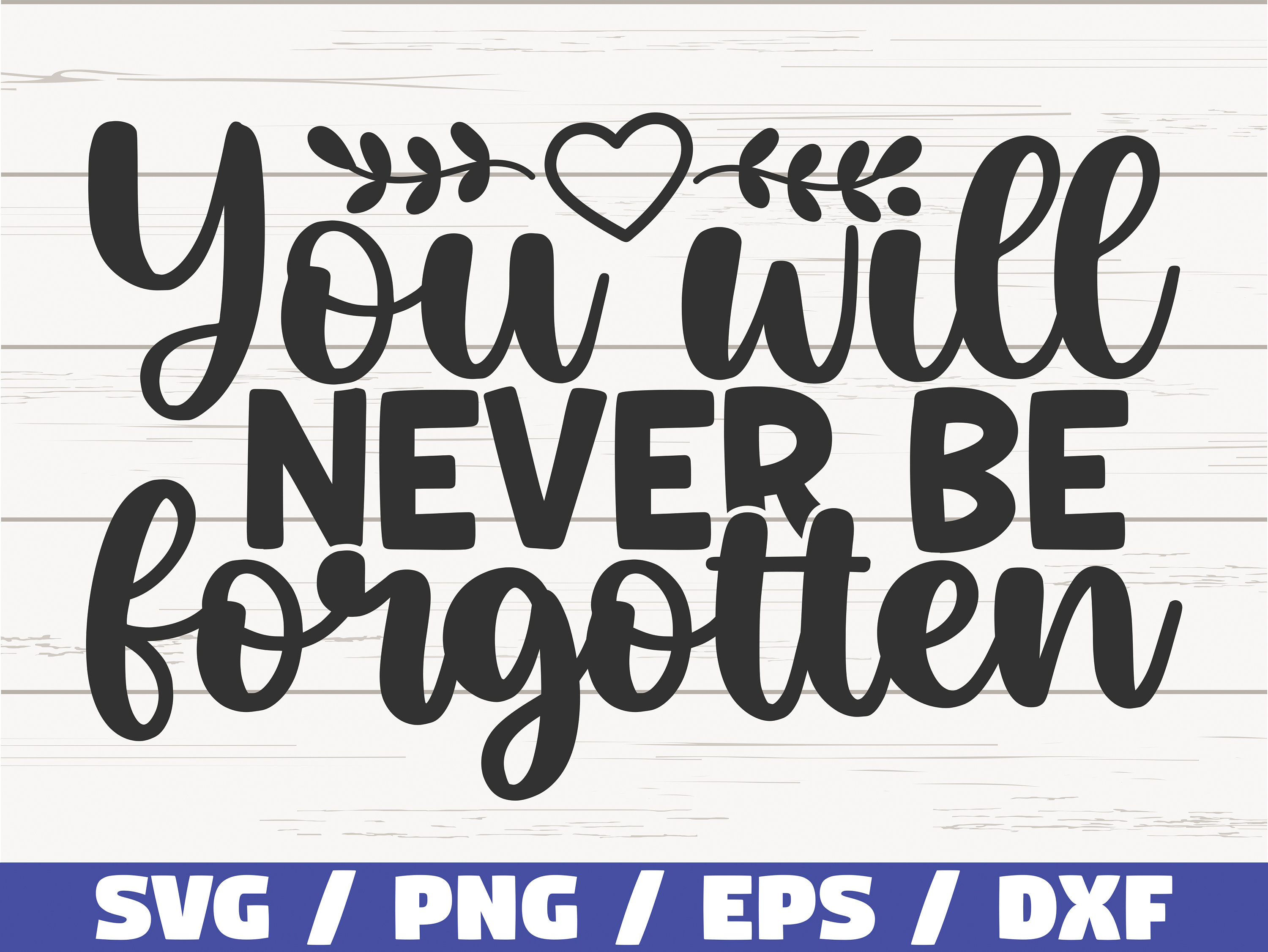 You Will Never Be Forgotten Svg Cut File Cricut Etsy