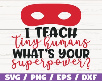 I Teach Tiny Humans What's Your Superpower SVG / Cut File / Cricut / Commercial use / Silhouette / DXF file / Teacher Shirt / School SVG