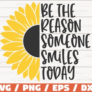Sei der Grund, jemand lächelt heute SVG / Cut File / Cricut / Kommerzielle Nutzung / Instant Download / Sonnenblume SVG / Inspiration SVG