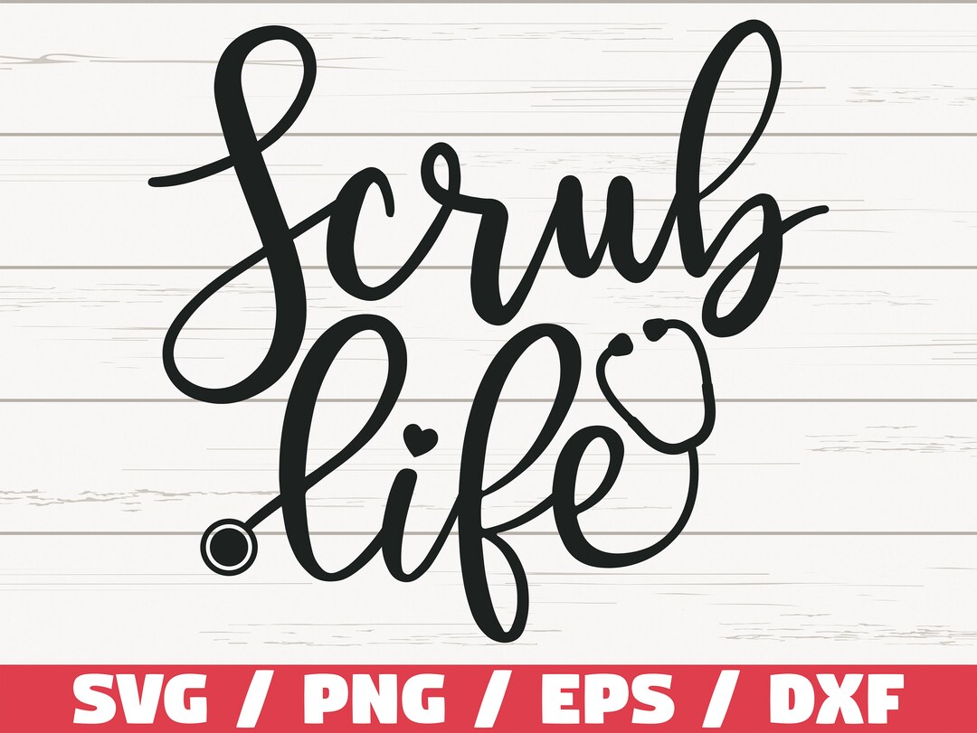 Scrub Life SVG / Cut File / Cricut / Commercial Use / Silhouette / Clip