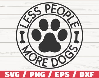 Less People More Dogs SVG / Cut File / Cricut / Commercial use / Silhouette / Clip art / Dog Mom SVG / Dog Lover