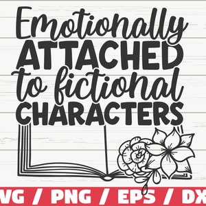 May include: Black and white graphic design with the text "Emotionally Attached to Fictional Characters" and an open book with flowers. SVG, PNG, EPS, and DXF file formats are listed below the design.