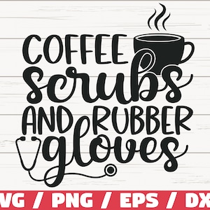 Scrub al caffè e guanti di gomma SVG / File di taglio / Cricut / Uso commerciale / Silhouette / Clip art / Vita da infermiera SVG / Camicia da infermiera / Caffè SVG