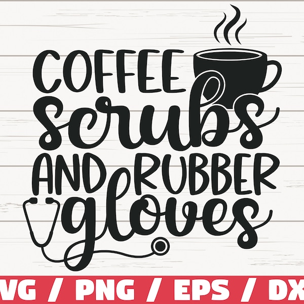 Coffee Scrubs And Rubber Gloves SVG / Cut File / Cricut / Commercial use / Silhouette / Clip art / Nurse life SVG / Nurse Shirt / Coffee SVG