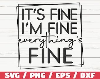 It's Fine I'm Fine Everything Is Fine SVG / Cut File / Cricut / Funny Sarcastic Quote SVG / Sassy SVG / Instant Download