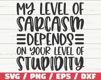 Il mio livello di sarcasmo dipende dal tuo livello di stupidità SVG / File di taglio / Cricut / Citazione sarcastica divertente SVG / Sassy SVG / Download istantaneo