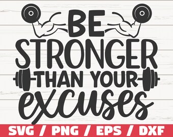 Be Stronger Than Your Excuses SVG / Cut File / Cricut / Commercial use / Silhouette / Fitness SVG / Workout SVG / Gym Life Svg