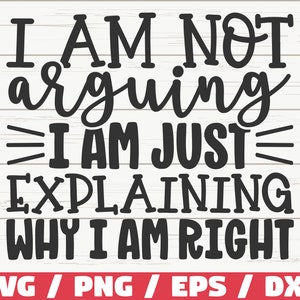 Não estou discutindo, estou apenas explicando por que estou certo SVG / Arquivo cortado / Cricut / Citação sarcástica engraçada SVG / SVG atrevido / Download instantâneo