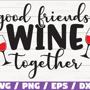 Goede vrienden wijn samen SVG / bestand knippen / Cricut / commercieel gebruik / silhouet / illustraties / Vector / grappige wijn zeggen / wijnliefhebber