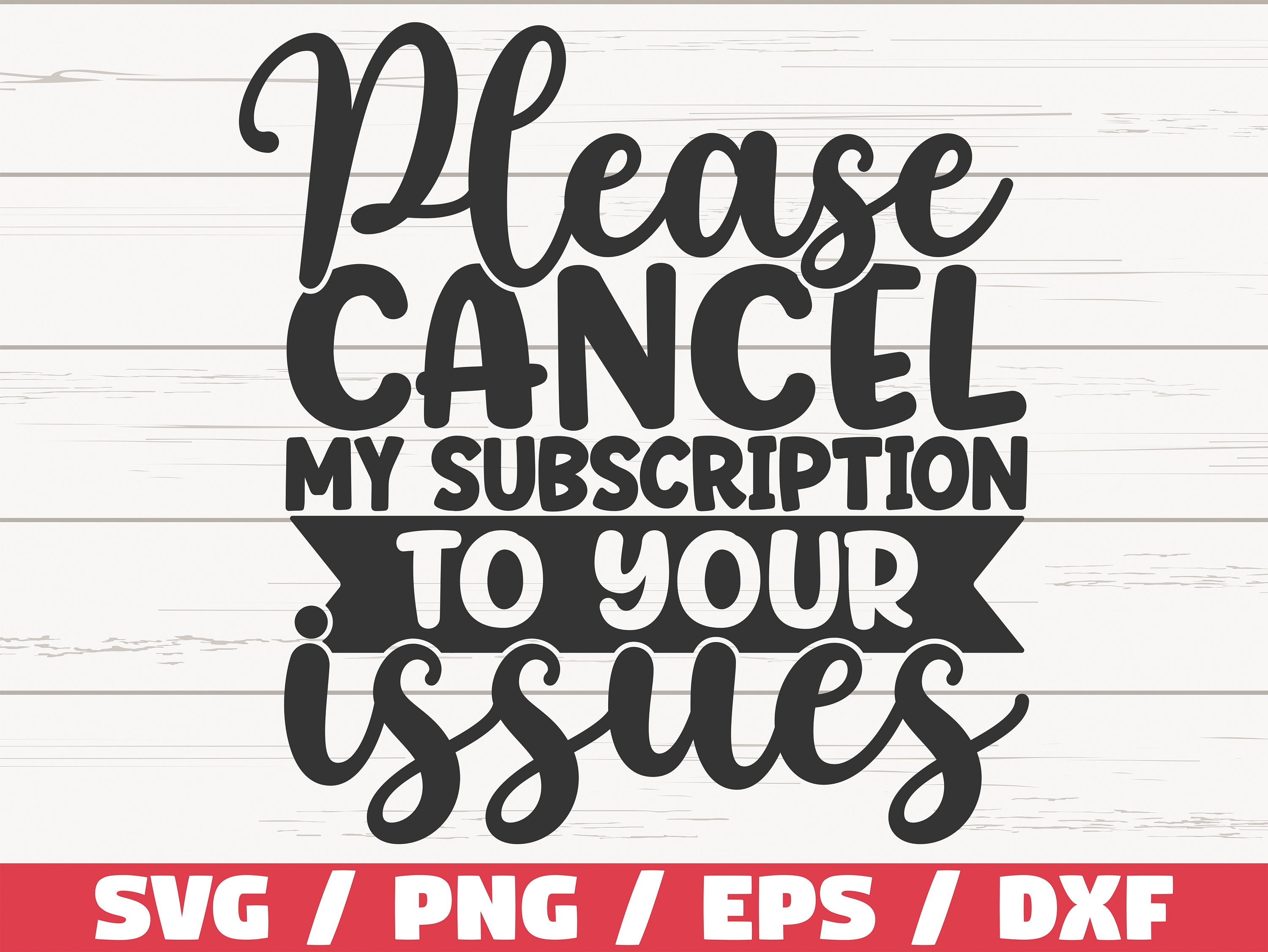 Please Cancel My Subscription To Your Issues Please Cancel My Subscription To Your Issues