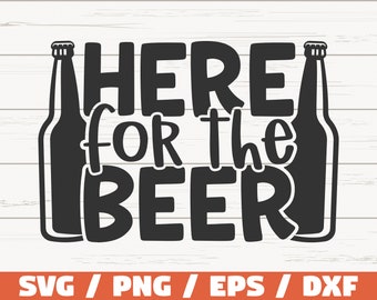 Here For The Beer SVG / Cut File / Cricut / Clip art / Commercial use / Funny Beer SVG