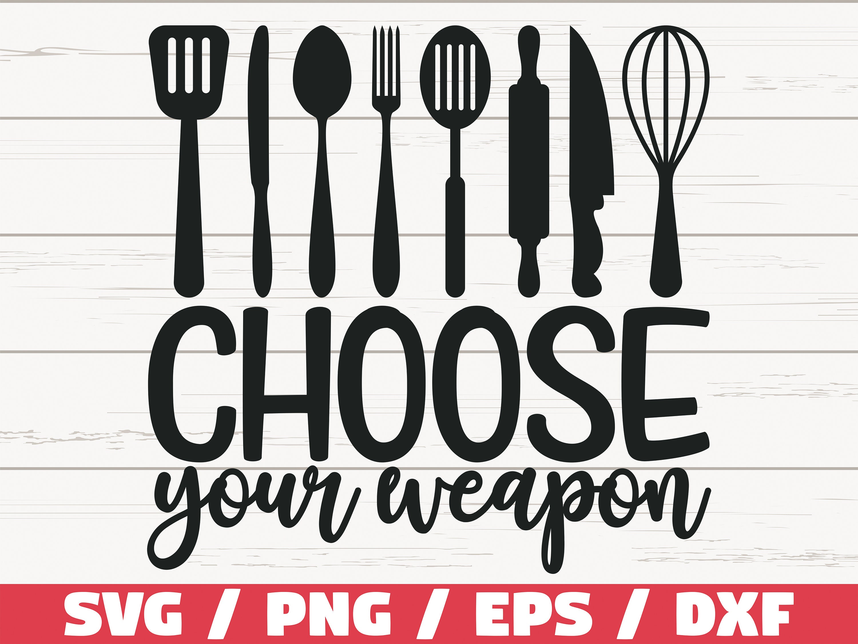 Choose Your Weapon, Funny Kitchen Sign SVG, Kitchen Decor