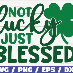 Not Lucky Just Blessed SVG / St. Patrick's Day SVG / Schnittdatei / Kommerzielle Nutzung / Cricut / Silhouette / Druckbar / ClipArt / Kleeblatt SVG