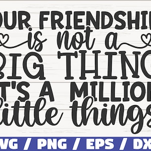 Our Friendship Is Not A Big Thing It's A Million Little Things SVG / Cut File / Cricut / Kommerzielle Nutzung / Silhouette / Best Friends SVG