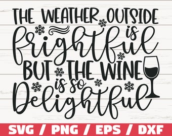The Weather Outside Is Frightful But The Wine Is So Delightful SVG / Christmas SVG / Cut File / Cricut / Commercial use / Wine Glass SVG